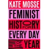 KNYGA Mosse, Kate Feminist History for Every Day of the Year