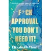 KNYGA Moult Elizabeth F*ck Approval, You Don’t Need It!, How to Overcome Approval Addiction and Validate Your Dreams