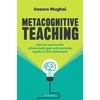 KNYGA Mughal, Anoara Metacognitive Teaching: How to narrow the attainment gap and promote equity in the classroom