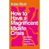 KNYGA Muir Kate How to Have a Magnificent Midlife Crisis