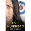 KNYGA Muirhead, Eve Eve Muirhead: Ice Queen: The Autobiography