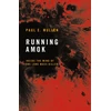 KNYGA Mullen Paul Running Amok, Inside the Mind of the Lone Mass Killer