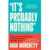 KNYGA Munchetty Naga It’s Probably Nothing: Critical Conversations on the Women’s Health Crisis (and How to Thrive Despite it)