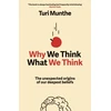 KNYGA Munthe, Turi Why We Think What We Think: The Unexpected Origins of Our Deepest Beliefs
