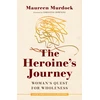 KNYGA Murdock, Maureen Heroine's Journey: Woman's Quest for Wholeness