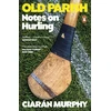 KNYGA Murphy Ciaran Old Parish: Notes on Hurling
