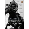 KNYGA Murphy, Oisin Sacrifice: A Year in the Life of a Champion Jockey