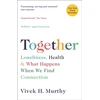 KNYGA Murthy Vivek H Together: Loneliness, Health and What Happens When We Find Connection