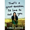 KNYGA Myers, Elyse That's a Great Question, I'd Love to Tell You