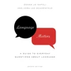 KNYGA Napoli, Donna Jo (Professor, Professor, Swarthmore College Dept. of Linguistics); Lee-Schoenfeld, Vera (Visiting Assistant Professor, Visiting Assistant Professor, Swarthmore College Dept. of Linguistics) Language Matters: A Guide to Everyday Questions About Language