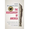 KNYGA Ned Blackhawk Rediscovery of America, Native Peoples and the Unmaking of U.S. History