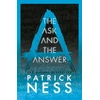 KNYGA Ness Patrick Ask and the Answer: A new edition of the second book in the iconic multi-award-winning trilogy; a gripping dystopian YA novel with themes of prejudice, power and masculinity