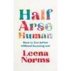 KNYGA Norms, Leena Half-Arse Human: How to live better without burning out