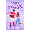 KNYGA North Bella Score to Settle: A totally unputdownable, sweet and steamy enemies-to-lovers small town romance