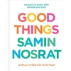 KNYGA Nosrat, Samin Good Things: Recipes to Share with People You Love