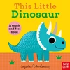 KNYGA Nosy Crow This Little Dinosaur: A Touch and Feel Book