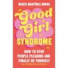KNYGA Novoa, Marta Martinez Good Girl Syndrome: How to Stop People Pleasing and Finally Be Yourself