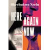 KNYGA Nzelu Okechukwu Here Again Now: 'Written in exquisite prose and told with compassion and tenderness' Brit Bennett, author of The Vanishing Half