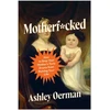 KNYGA Oerman, Ashley Motherf*cked: How to Stop Your Mother's Toxic Drama from Ruining Your Life
