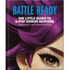 KNYGA OH Battle Ready: The Little Guide to K-Pop Demon Hunters