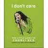KNYGA OH i don't care: The Little Guide to Charli XCX