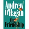 KNYGA O'Hagan, Andrew On Friendship: From the author of the Sunday Times bestseller Caledonian Road