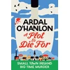 KNYGA O'Hanlon, Ardal Plot to Die For: Murder is blooming in Abbeyford