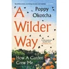 KNYGA Okotcha Poppy Wilder Way: How A Garden Grew Me