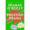 KNYGA O'Reilly, Seamas Prestige Drama: the ‘hilarious and profound’ debut novel from the bestselling author of Did Ye Hear Mammy Died?