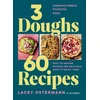 KNYGA Ostermann, Lacey 3 Doughs, 60 Recipes: Sandwich Bread, Focaccia, Pizza – Easy-to-master Doughs and Delicious Ways to Enjoy Them