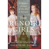 KNYGA Ostler, Catherine Renoir Girls: A Hidden History of Art, War &amp; Betrayal
