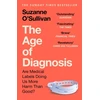 KNYGA Osullivan Suzanne Age of Diagnosis: Are Medical Labels Doing Us More Harm Than Good? - THE MUST-READ SUNDAY TIMES BESTSELLER
