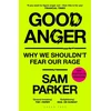 KNYGA Parker Good Anger: Why We Shouldn't Fear Our Rage: A BEST BOOK OF 2025 BY THE INDEPENDENT