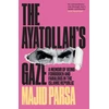 KNYGA Parsa, Majid Ayatollah's Gaze: A Memoir of Being Forbidden and Fabulous in the Islamic Republic