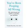 KNYGA Pasricha, Dr Trisha You’ve Been Pooping All Wrong: How Improving Your Gut Health Can Transform Your Well-Being