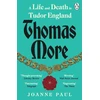 KNYGA Paul, Dr Joanne Thomas More: A Life and Death in Tudor England