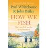 KNYGA Paul Whitehouse How We Fish, The Love, Life and Joy of the Riverbank