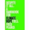 KNYGA Pearce, Fred Despite It All: A Handbook for Climate Hopefuls