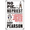 KNYGA Pearson, Harry No Pie, No Priest: A Journey through the Folk Sports of Britain
