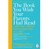 KNYGA Perry, Philippa Book You Wish Your Parents Had Read (and Your Children Will Be Glad That You Did)