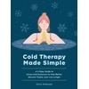 KNYGA Peterson, Chris Cold Therapy Made Simple: A 5-Step Guide to Using Cold Exposure to Better, Recover Faster, and Live Longer