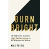 KNYGA Petrie, Nick Burn Bright: 10 Habits to Sustain High Performance in an Always-on World