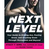 KNYGA PhD, Stacy T. Sims,; Yeager, Selene Next Level: Your Guide to Kicking Ass, Feeling Great, and Crushing Goals Through Menopause and Beyond
