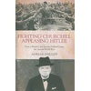 KNYGA Phillips, Adrian Fighting Churchill, Appeasing Hitler: How a British Civil Servant Helped Cause the Second World War