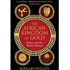 KNYGA Phillips, Barnaby African Kingdom of Gold: Britain and the Asante Treasure