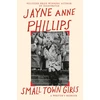 KNYGA Phillips, Jayne Anne Small Town Girls: A memoir by the Pulitzer Prize-winning author of Night Watch