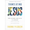 KNYGA Pilgreen, Shauna Translating Jesus – How to Share Your Faith in Language Today`s Culture Can Understand