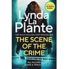 KNYGA Plante Lynda La Scene of the Crime: The instant Sunday Times bestselling Richard and Judy book club pick from the Queen of Crime Drama