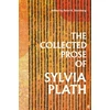 KNYGA Plath, Sylvia Collected Prose of Sylvia Plath
