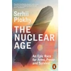 KNYGA Plokhy, Serhii Nuclear Age: An Epic Race for Arms, Power and Survival